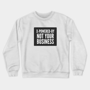 Secure Coding X-Powered-By Not Your Business Black Background Crewneck Sweatshirt